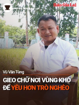 Podcast Chuyện người Gia Lai (số thứ 8): Gieo chữ nơi vùng khó để yêu hơn trò nghèo