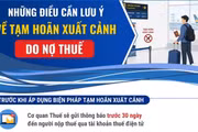 Những điều cần lưu ý về tạm hoãn xuất cảnh do nợ thuế