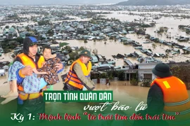 Trọn nghĩa quân dân vượt bão lũ- Kỳ 1: Mệnh lệnh “từ trái tim đến trái tim”
