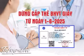 Chính thức ngừng sử dụng thẻ bảo hiểm y tế giấy từ ngày 1-6-2025
