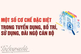 Một số cơ chế đặc biệt trong tuyển dụng, bố trí, sử dụng, đãi ngộ cán bộ