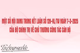 Một số nội dung quan trọng tại Kết luận số 128 về chủ trương công tác cán bộ