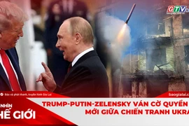 Góc nhìn thế giới 19-10: Trump-Putin-Zelensky: Ván cờ quyền lực mới giữa chiến tranh Ukraine
