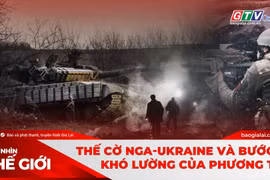 Góc nhìn thế giới 7-9: Thế cờ giằng co Nga-Ukraine và bước đi khó lường của phương Tây
