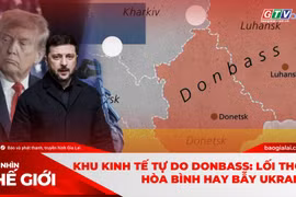 Góc nhìn thế giới 14-12: Khu kinh tế tự do Donbass: Lối thoát hòa bình hay bẫy Ukraine?