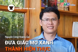 Chuyện Người Gia Lai số 41: Người trẻ đưa “giấc mơ xanh” thành hiện thực