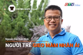 Chuyện Người Gia Lai số 44: Người trẻ gieo mầm nhân ái