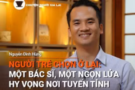 Chuyện Người Gia Lai số 45: Người trẻ chọn ở lại; Một bác sĩ, một ngọn lửa hy vọng nơi tuyến tỉnh