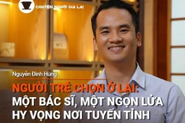 Chuyện Người Gia Lai số 45: Người trẻ chọn ở lại; Một bác sĩ, một ngọn lửa hy vọng nơi tuyến tỉnh