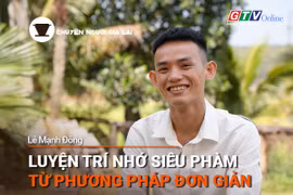 Chuyện Người Gia Lai số 34: Luyện trí nhớ siêu phàm từ phương pháp đơn giản