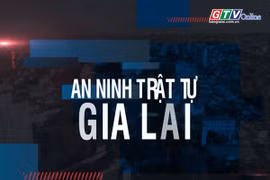 Bản tin An ninh trật tự Gia Lai 