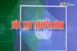 Chuyên mục Hộp thư truyền hình 8-6-2025