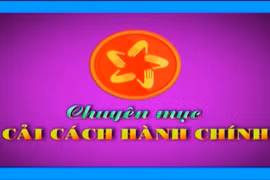 Chuyên mục Cải cách hành chính 17-5-2025 