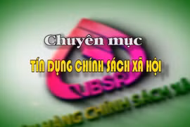 Chuyên mục Tín dụng, Chính sách - Xã hội ngày 15-5-2025