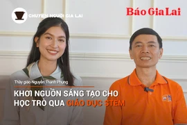 Chuyện Người Gia Lai số 22: Khơi nguồn sáng tạo cho học trò qua giáo dục STEM 