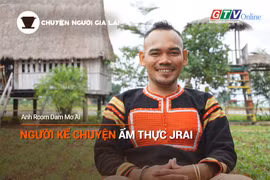 Short video Chuyện Người Gia Lai số 21: Người kể chuyện ẩm thực Jrai