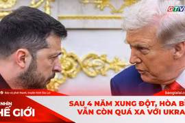 GÓC NHÌN THẾ GIỚI 1-3: Sau 4 năm xung đột, hòa bình vẫn còn quá xa với Ukraine