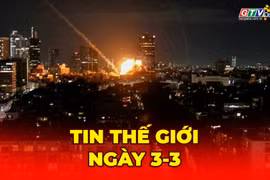 Tin thế giới ngày 03-3: Mỹ và Israel không kích Iran, nguy cơ hiệu ứng Domino ở Trung Đông
