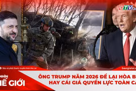 Góc nhìn thế giới 4-1: Ông Trump năm 2026 để lại hòa bình hay cái giá quyền lực toàn cầu?