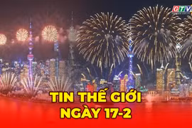 Tin thế giới ngày 17-2: Thế giới tưng bừng chào đón năm Bính Ngọ 2026