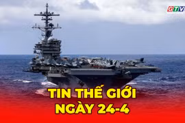 Tin thế giới ngày 24-4: Ông Trump ra lệnh Hải quân Mỹ “bắn hạ” tàu rải thủy lôi tại eo biển Hormuz 