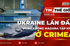Tin thế giới ngày 4-8: Ukraine lần đầu dùng xuồng Magura tập kích mục tiêu Nga ở Crimea
