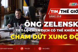 Tin thế giới ngày 13-8: Tổng thống Zelensky tiết lộ chiến dịch có thể khiến Nga chấm dứt xung đột