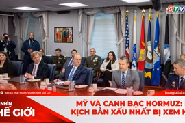 GÓC NHÌN THẾ GIỚI 15-3: Mỹ và canh bạc Hormuz: Khi kịch bản xấu nhất bị xem nhẹ