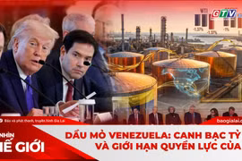 Góc nhìn thế giới 11-1: Dầu mỏ Venezuela: Canh bạc tỷ đô và giới hạn quyền lực của Mỹ
