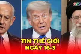 Tin thế giới ngày 16-3: Tehran tuyên bố không đề xuất ngừng bắn, sẵn sàng chiến đấu lâu dài