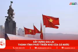 Điểm tin trưa: Xây dựng Gia Lai thành tỉnh phát triển khá của cả nước