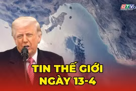 Tin thế giới ngày 13-4: Iran cảnh báo đáp trả cứng rắn nếu tàu quân sự Mỹ đi qua Hormuz 