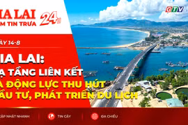 Điểm tin trưa-Gia Lai: Hạ tầng liên kết là động lực thu hút đầu tư, phát triển du lịch