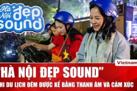 "Hà Nội đẹp Sound": Khi du lịch đêm được kể bằng thanh âm và cảm xúc
