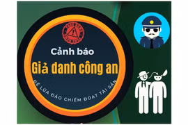 Giả danh Công an để lừa đảo: Phương thức cũ, thủ đoạn mới