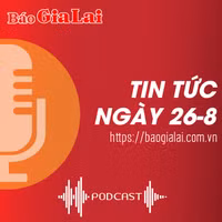 Tin tức sáng 26-8: Hàng ngàn hộ dân Gia Lai vươn lên thoát nghèo nhờ Chỉ thị số 40 của Ban Bí thư