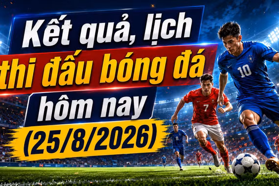 Kết quả, lịch thi đấu bóng đá hôm nay 25/8: Chelsea thắng derby