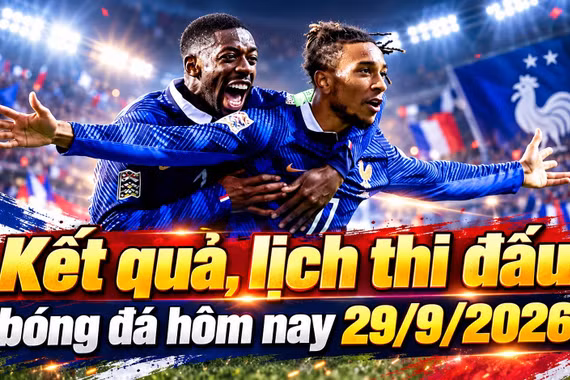 Kết quả, lịch thi đấu bóng đá hôm nay 29/9: Việt Nam đại chiến Thái Lan