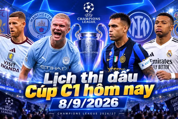 Lịch thi đấu Cúp C1 hôm nay 8/9: Real Madrid đại chiến Inter