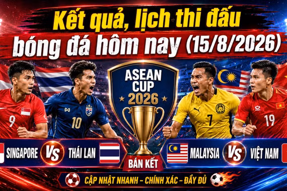 Lịch bóng đá hôm nay 15/8: Bán kết ASEAN Cup, MU và Chelsea cùng ra sân