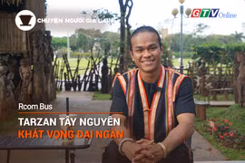 Chuyện Người Gia Lai (số thứ 14): Tarzan Tây Nguyên-Khát vọng đại ngàn 
