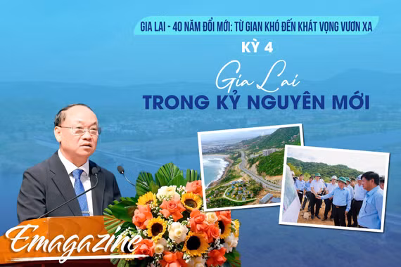 Gia Lai - 40 năm đổi mới: Từ gian khó đến khát vọng vươn xa - Kỳ 4: Gia Lai trong kỷ nguyên mới