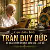 Người Gia Lai kể chuyện: Cựu chiến binh Trần Duy Đức - Đi qua chiến tranh, lưu giữ lịch sử