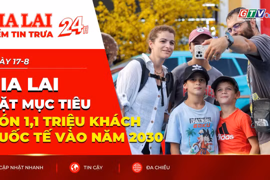 Điểm tin trưa: Gia Lai đặt mục tiêu đón 1,1 triệu khách quốc tế vào năm 2030