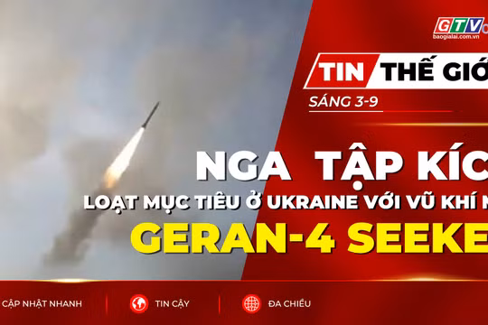 Tin thế giới ngày 3-9: Nga tung Geran-4 Seeker tập kích loạt mục tiêu ở Ukraine