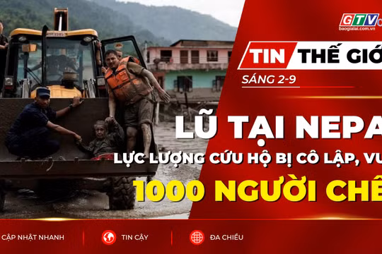 Tin thế giới ngày 2-9: Số người chết vì lũ tại Nepal vượt 1.000 người, lực lượng cứu hộ tiếp cận vùng bị cô lập 