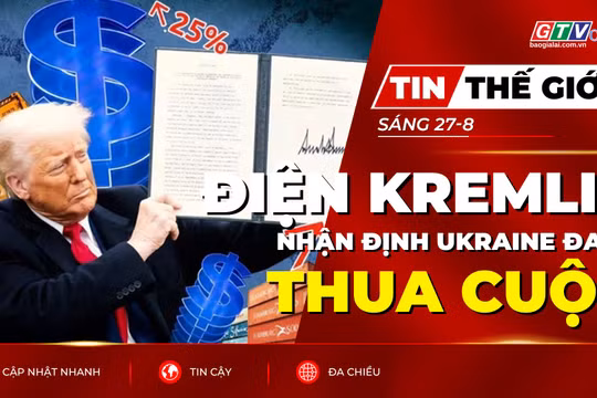 Tin thế giới ngày 27-8: Điện Kremlin nhận định Ukraine đang thua cuộc