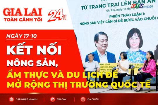 Toàn cảnh Gia Lai 24h: Kết nối nông sản, ẩm thực và du lịch để mở rộng thị trường quốc tế