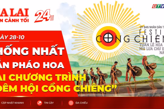 Toàn cảnh Gia Lai 24h: Thống nhất bắn pháo hoa tại chương trình “Đêm hội Cồng chiêng”