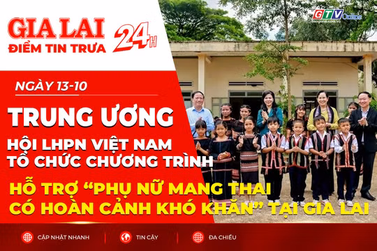 Điểm tin trưa: Trung ương Hội LHPN Việt Nam tổ chức chương trình hỗ trợ “Phụ nữ mang thai có hoàn cảnh khó khăn” tại Gia Lai